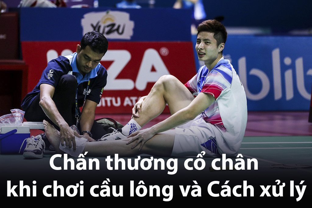 Chấn thương cổ chân khi chơi cầu lông và Cách xử lý