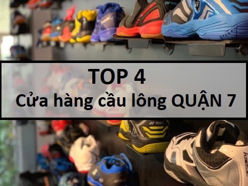 Top 4 cửa hàng cầu lông QUẬN 7 giá rẻ, chất lượng, uy tín