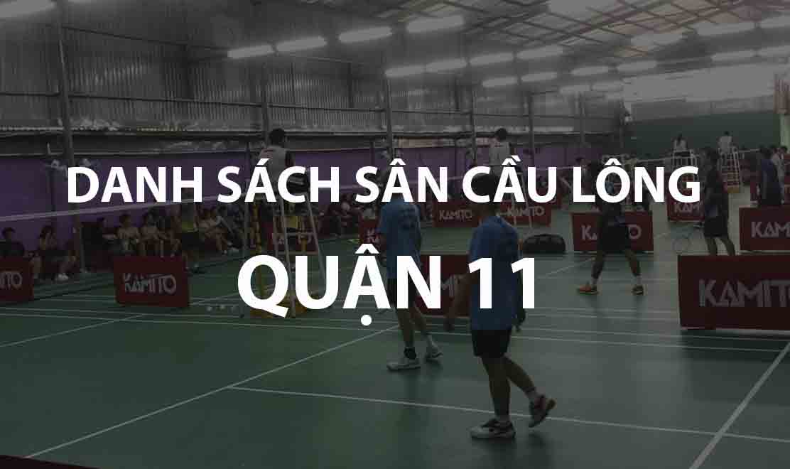 Tổng Hợp Danh Sách Các Sân Cầu Lông Quận 11