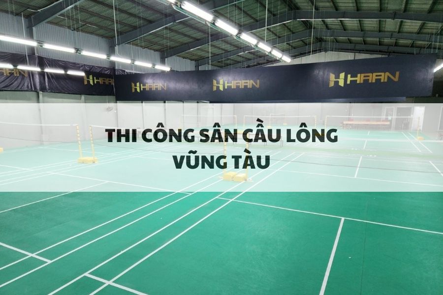 Báo Giá Thi Công Sân Cầu Lông Tại Vũng Tàu - Thế Giới Sport